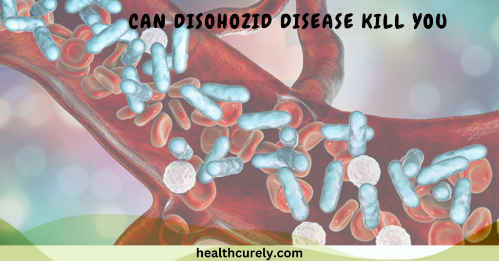 Can Disohozid Disease Kill You And Why People Are Afraid
