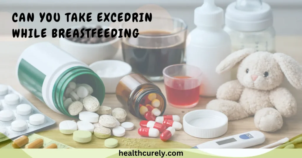 Can You Take Excedrin While Breastfeeding And What Matters Most
