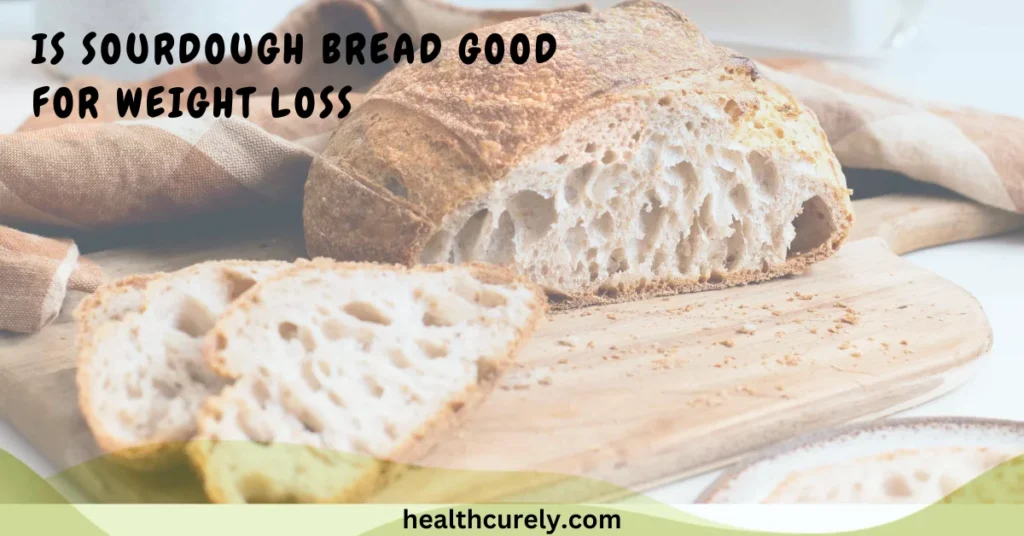 Is Sourdough Bread Good for Weight Loss