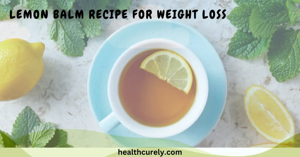 Lemon Balm Recipe for Weight Loss You Can Drink Daily