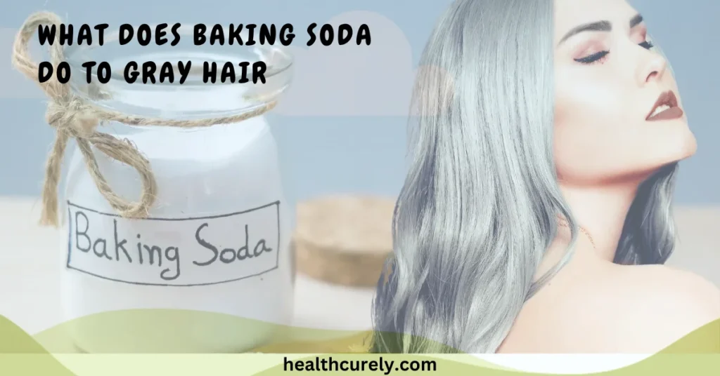 What Does Baking Soda Do to Gray Hair and Its Real Impact