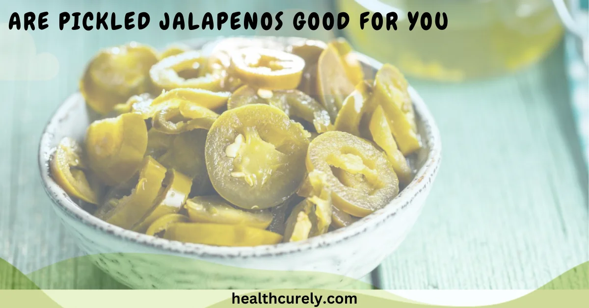 Are Pickled Jalapenos Good for You and Should You Eat Them