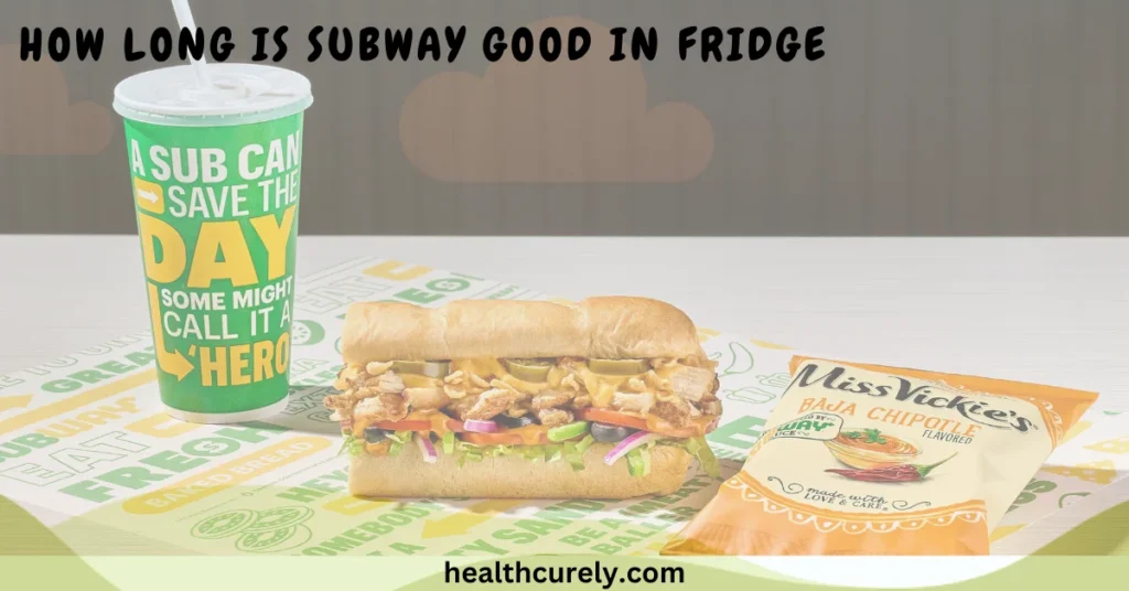 How Long Is Subway Good in Fridge and When to Eat It