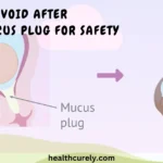 Things To Avoid After Losing Mucus Plug For Safety