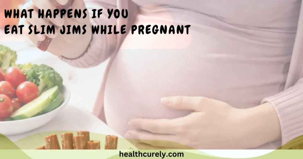 What Happens If You Eat Slim Jims While Pregnant Explained Clearly