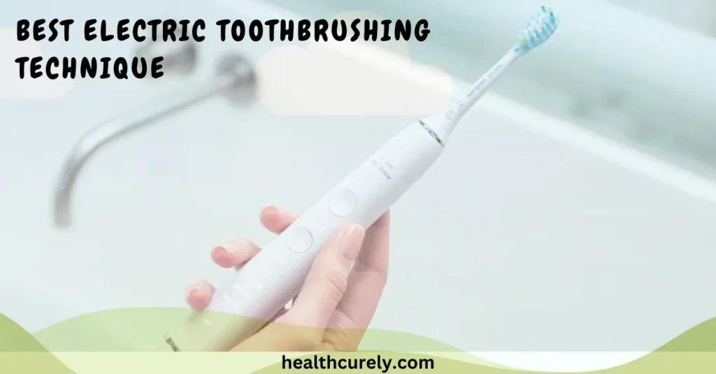 Best Electric Toothbrushing Technique A Complete Step by Step Guide