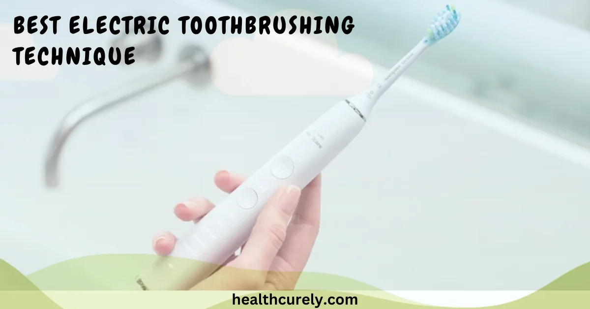 Best Electric Toothbrushing Technique A Complete Step by Step Guide