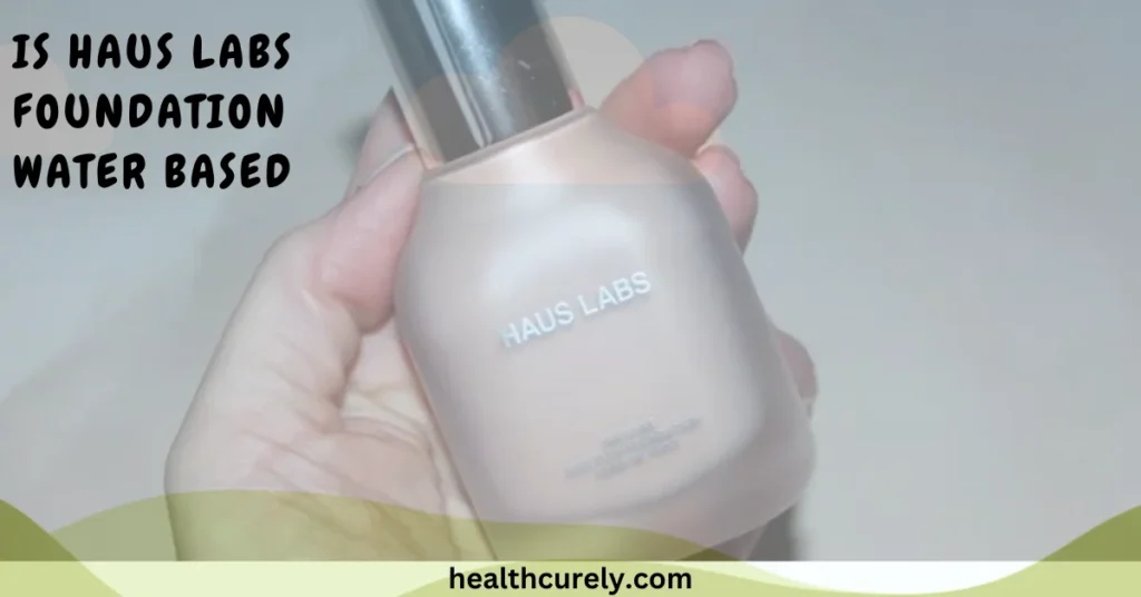Is Haus Labs Foundation Water Based and How the Formula Works