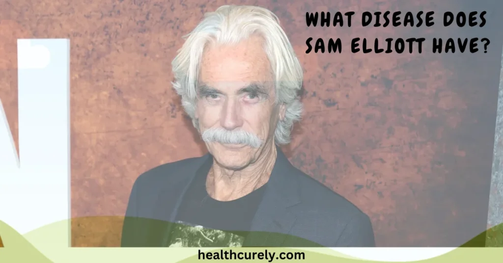 What Disease Does Sam Elliott Have