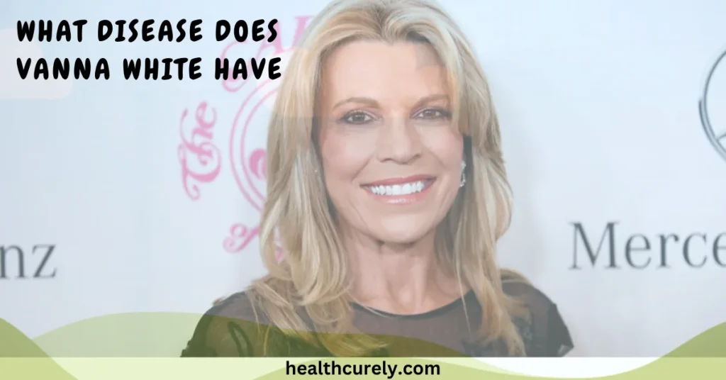What Disease Does Vanna White Have and the Truth Behind the Rumors